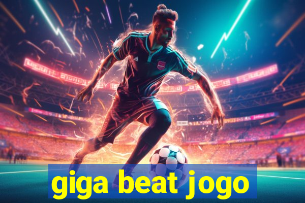 giga beat jogo